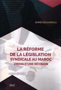La réforme de la législations syndicale au Maroc vision d'une révision